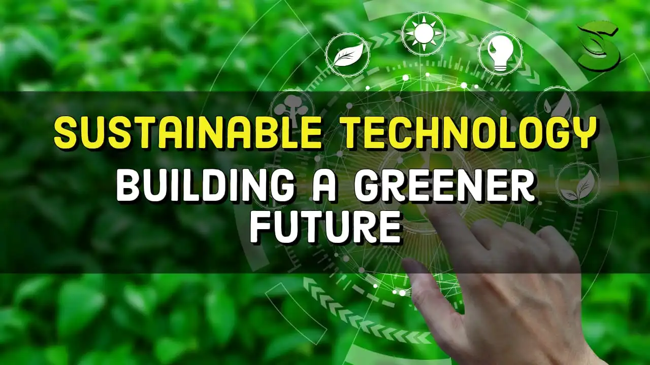 Sustainable Technology Building a Greener Future