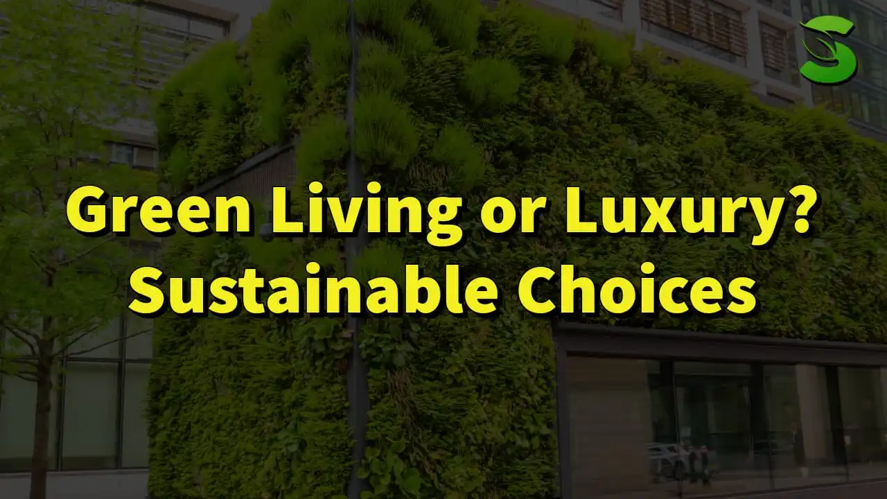 Green Living or Luxury Sustainable Choices