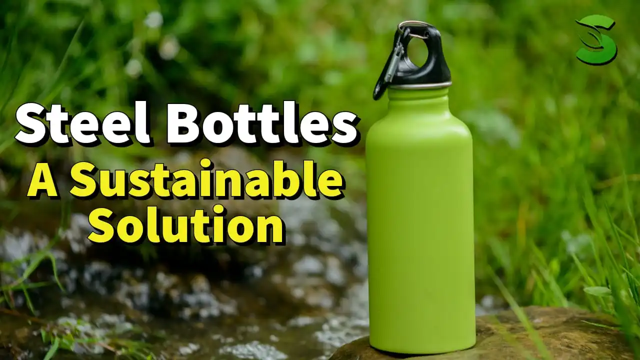 Steel Bottles A Sustainable Solution
