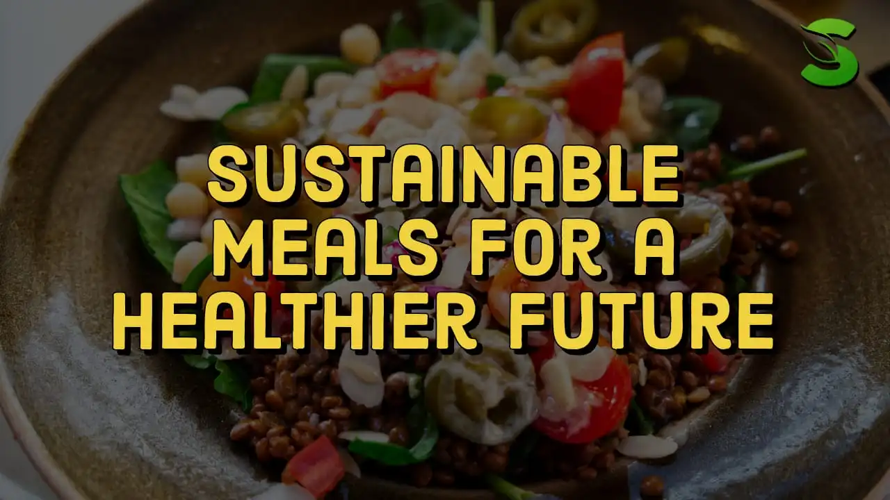 Sustainable Meals for a Healthier Future