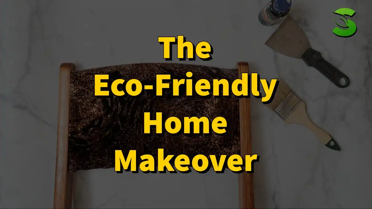 The Eco-Friendly Home Makeover